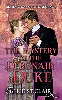 The Mystery of the Debonair Duke (Remingtons of the Regency #1)