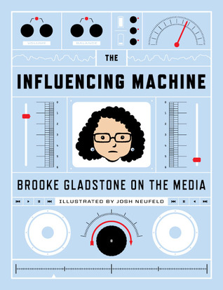 The Influencing Machine: Brooke Gladstone On The Media