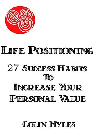 Life Positioning: 27 Success habits to increase your personal value