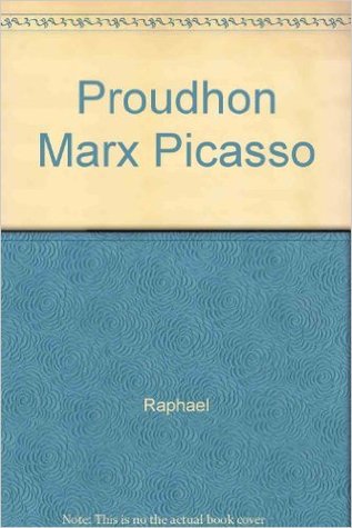 Proudhon, Marx, Picasso