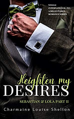 Heighten My Desires; Sebastian & Lola Part II (Steele International, Inc. #2)