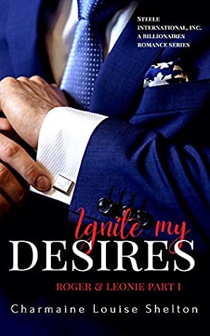 Ignite My Desires; Roger & Leonie Part I (Steele International, Inc. #3)