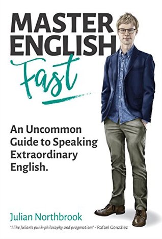 Master English FAST: An Uncommon Guide to Speaking Extraordinary English