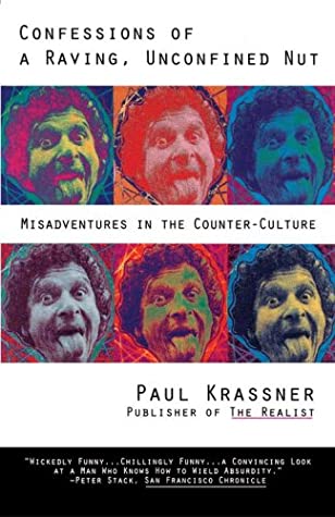 Confessions of a Raving, Unconfined Nut: Misadventures in Counter-Culture