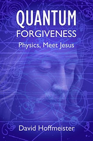 Quantum Forgiveness: Physics, Meet Jesus