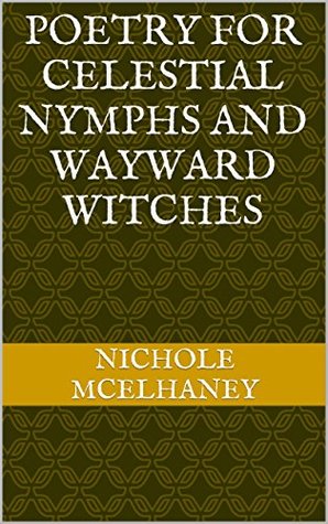 Poetry For Celestial Nymphs and Wayward Witches