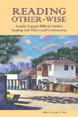 Reading Other-Wise: Socially Engaged Biblical Scholars Reading with Their Local Communities