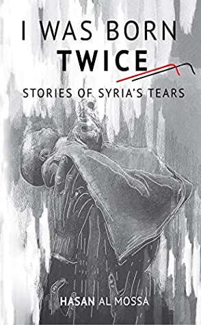 I Was Born Twice: Stories of Syria's Tears