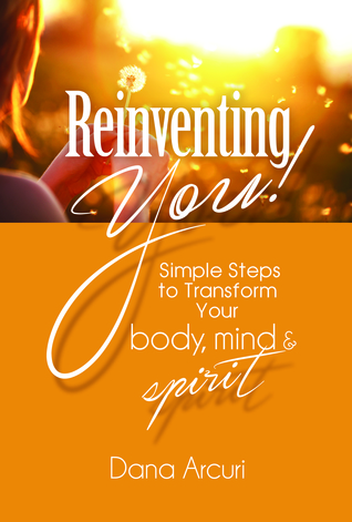Reinventing You: Simple Steps to Transform Your Body, Mind, & Spirit