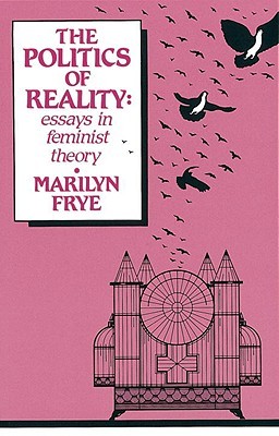 The Politics of Reality: Essays in Feminist Theory