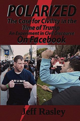 Polarized! The Case for Civility in the Time of Trump: An experiment in civil discourse on Facebook