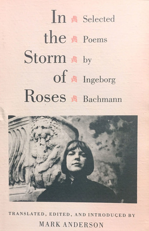 In the Storm of Roses: Selected Poems by Ingeborg Bachmann