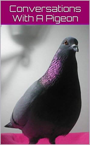Conversations With A Pigeon