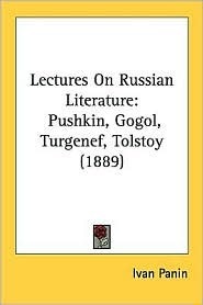 Lectures On Russian Literature: Pushkin, Gogol, Turgenef, Tolstoy (1889)