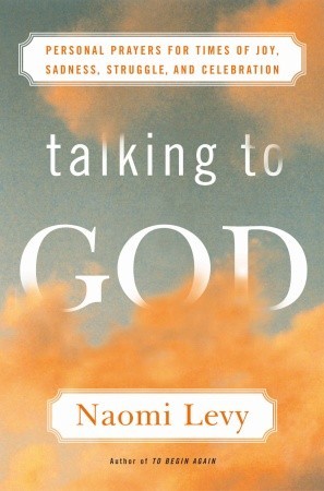 Talking to God: Personal Prayers for Times of Joy, Sadness, Struggle, and Celebration