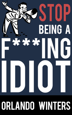 Stop Being a F***ing Idiot
