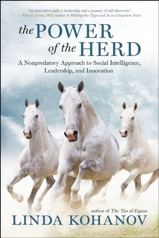 The Power of the Herd: Building Social Intelligence, Visionary Leadership, and Authentic Community through the Way of the Horse