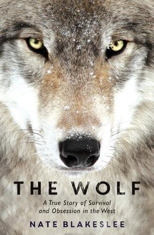 The Wolf: A True Story of Survival and Obsession in the West