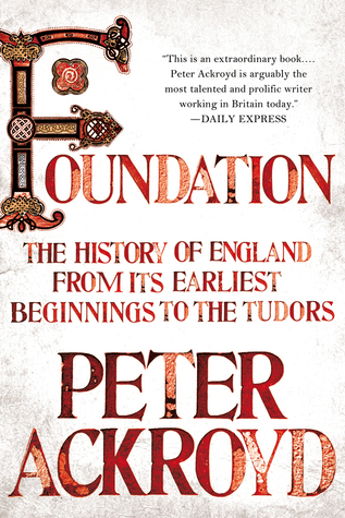Foundation: The History of England from Its Earliest Beginnings to the Tudors (The History of England, #1)