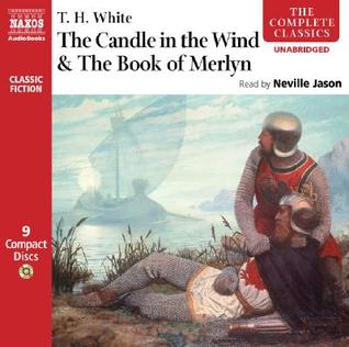 The Candle in the Wind/The Book of Merlyn (The Once & Future King, #4-5)