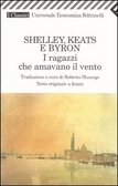 Shelley, Keats e Byron: I ragazzi che amavano il vento