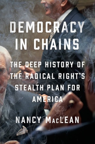 Democracy in Chains: The Deep History of the Radical Right's Stealth Plan for America