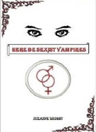 Here Be Sexist Vampires (Deep In Your Veins, #1)