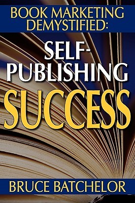 Book Marketing DeMystified: Enjoy Discovering the Optimal Way to Sell Your Self-Published Book, Practical advice from the inventor of print-on-demand (POD) publishing