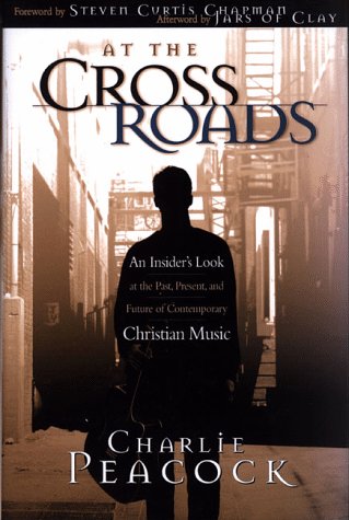 At the Crossroads: An Insider's Look at the Past, Present, and Future of Contemporary Christian Music