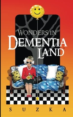 Wonders in Dementialand: An Artist's Intimate and Whimsical Account of Dementia, Memory Loss, Caregiving and Dancing Gypsies