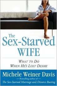 The Sex-Starved Wife: What to Do When He's Lost Desire