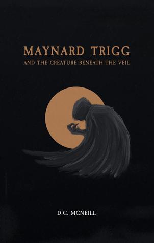 Maynard Trigg and The Creature Beneath The Veil (Maynard Trigg #1)