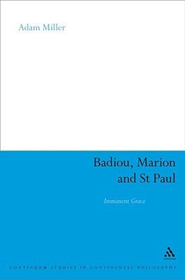 Badiou, Marion and St Paul: Immanent Grace (Continuum Studies in Continental Philosophy)