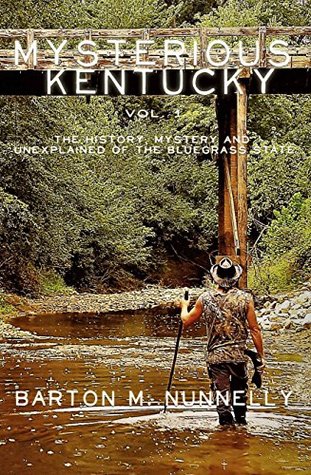 Mysterious Kentucky Vol. 1: The History, Mystery and Unexplained of the Bluegrass State