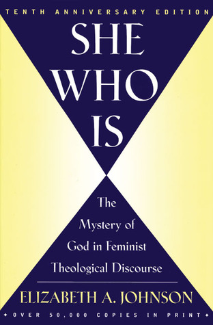 She Who Is: The Mystery of God in Feminist Theological Discourse