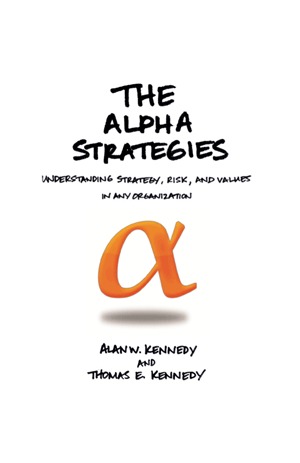 The Alpha Strategies, Understanding Strategy, Risk, and Values in Any Organization