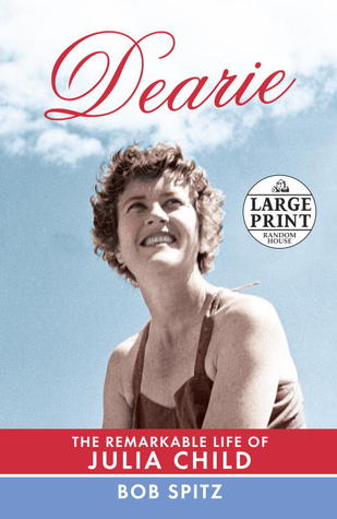 Dearie: The Remarkable Life of Julia Child