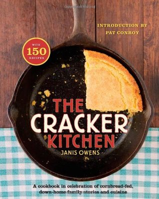 The Cracker Kitchen: A Cookbook in Celebration of Cornbread-Fed, Down Home Family Stories and Cuisine
