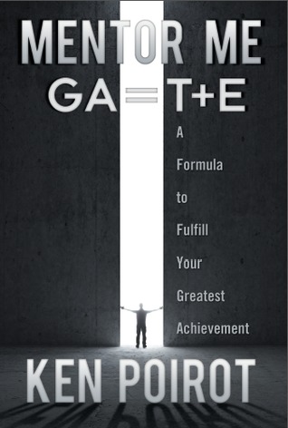 Mentor Me: GA=T+E—A Formula to Fulfill Your Greatest Achievement