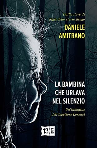 La bambina che urlava nel silenzio. Un'indagine dell'ispettore Lorenzi