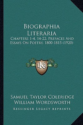 Biographia Literaria: Chapters 1-4, 14-22; Prefaces and Essays on Poetry, 1800-181chapters 1-4, 14-22; Prefaces and Essays on Poetry, 1800-1815 (1920) 5 (1920)