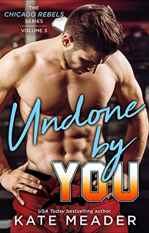 Undone By You (Chicago Rebels, #3)