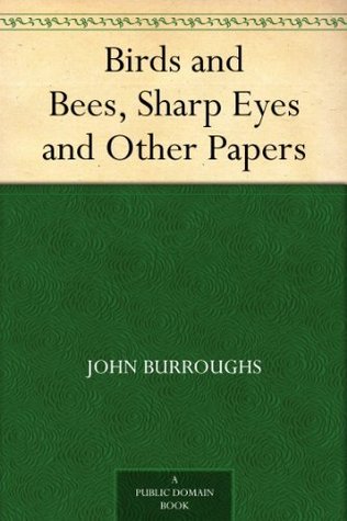 Birds and Bees, Sharp Eyes and Other Papers