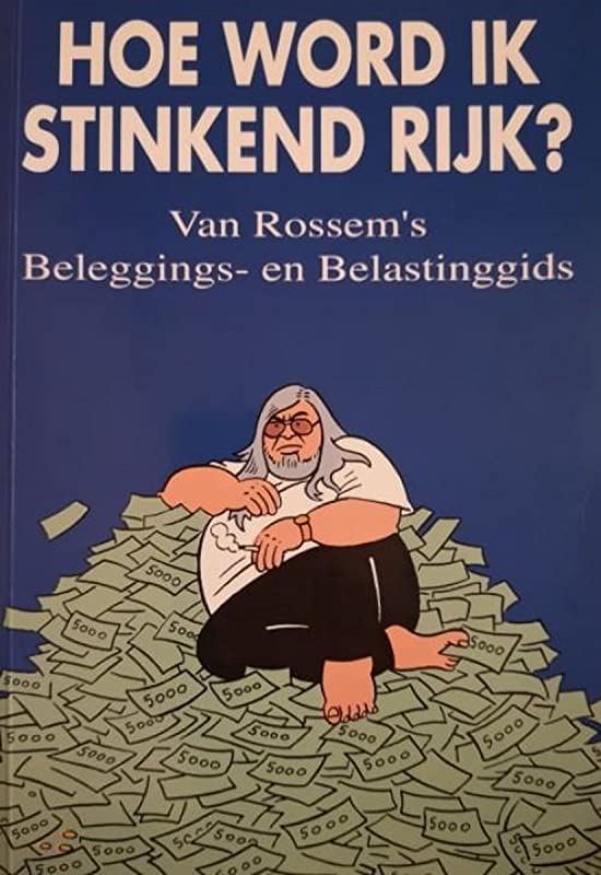 Hoe word ik stinkend rijk?: Van Rossems beleggings- en belastinggids editie 1993