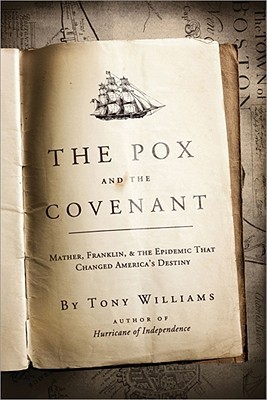 The Pox and the Covenant: Mather, Franklin, and the Epidemic That Changed America's Destiny