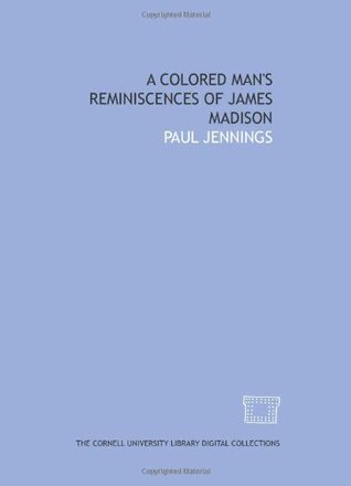 A Colored Man's Reminiscences of James Madison