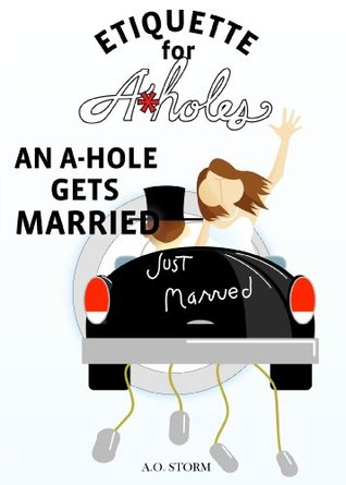 An A-Hole Gets Married (Etiquette For A-Holes)