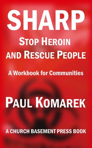 SHARP Stop Heroin and Rescue People: A Workbook for Communities
