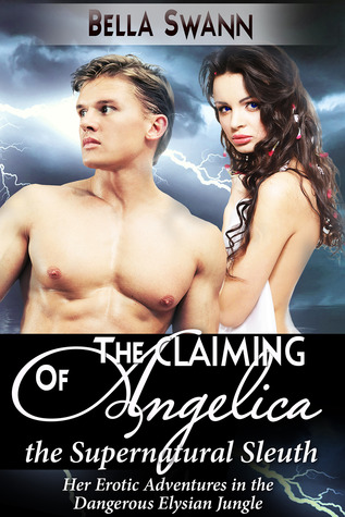The Claiming of Angelica, the Supernatural Sleuth: Her Erotic Adventures in the Dangerous Elysian Jungle (Misadventures of Angelica, #1)
