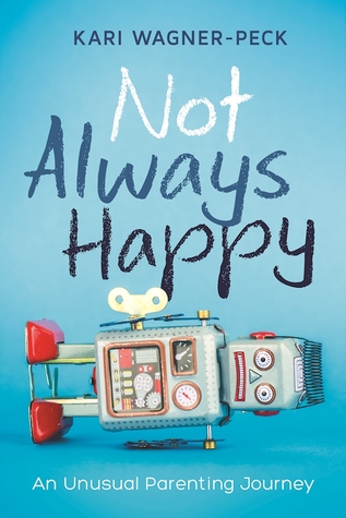 Not Always Happy: An Unusual Parenting Journey